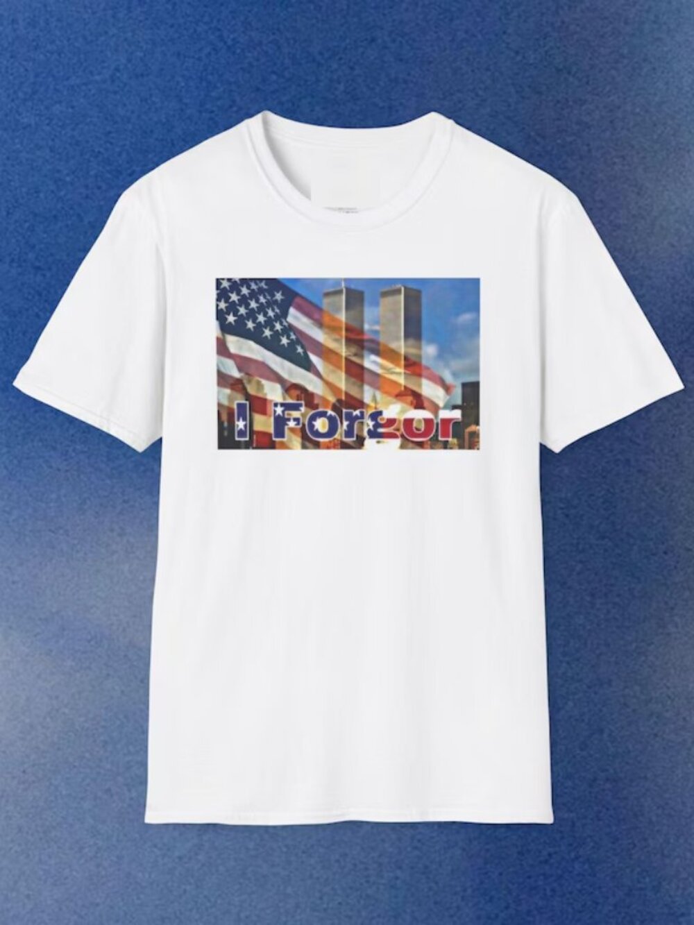 I Forgor 9-11 T-Shirt Shirts that go hard